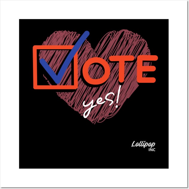 Say YES - Vote: The Ultimate Superpower Wall Art by LollipopINC